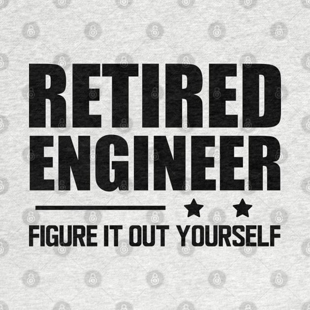 Retired Engineer Figure it out yourself by KC Happy Shop
